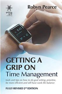 GET [EPUB KINDLE PDF EBOOK] Getting a Grip on Time Management: tools and tips on how to do goal sett