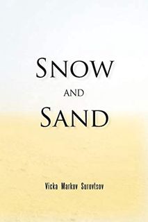Read EBOOK EPUB KINDLE PDF Snow and Sand by  Vicka Markov Surovtsov 💙