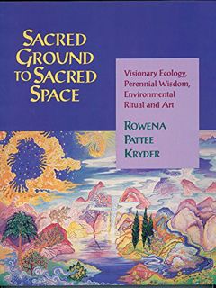 [GET] PDF EBOOK EPUB KINDLE Sacred Ground to Sacred Space: Visionary Ecology, Perennial Wisdom, Envi
