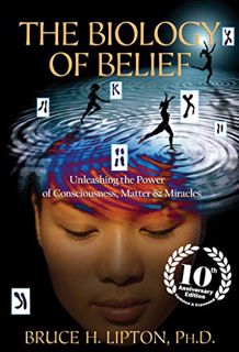 [View] EBOOK EPUB KINDLE PDF The Biology of Belief 10th Anniversary Edition: Unleashing the Power of