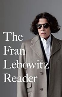 [Access] [EBOOK EPUB KINDLE PDF] The Fran Lebowitz Reader by Fran Lebowitz 📙