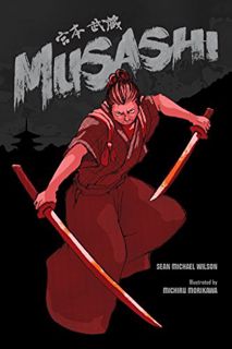 View EPUB KINDLE PDF EBOOK Musashi (A Graphic Novel) by  Sean Michael Wilson,Michiru Morikawa,Willia