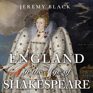 Get [EBOOK EPUB KINDLE PDF] England in the Age of Shakespeare by  Jeremy Black,Simon Barber,Universi