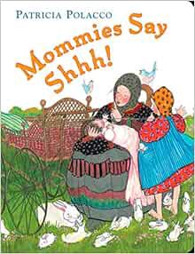 Get [KINDLE PDF EBOOK EPUB] Mommies Say Shh! by Patricia Polacco 💙