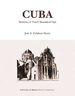 [ACCESS] [EPUB KINDLE PDF EBOOK] Cuba Memories of Travel / Recuerdos de Viaje: José A. Gelabert-Navi