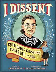 READ KINDLE PDF EBOOK EPUB I Dissent: Ruth Bader Ginsburg Makes Her Mark by Debbie LevyElizabeth Bad