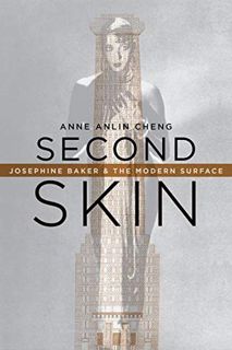 [Access] [EPUB KINDLE PDF EBOOK] Second Skin: Josephine Baker & the Modern Surface by  Anne Anlin Ch