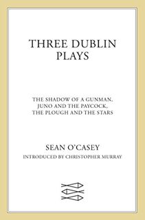 [GET] [EBOOK EPUB KINDLE PDF] Three Dublin Plays: The Shadow of a Gunman, Juno and the Paycock, & Th