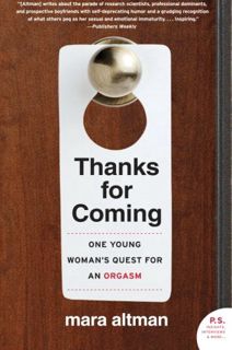 Access PDF EBOOK EPUB KINDLE Thanks for Coming: One Young Woman's Quest for an Orgasm by  Mara Altma