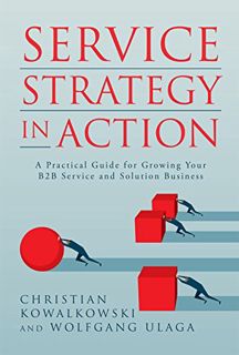 [VIEW] KINDLE PDF EBOOK EPUB Service Strategy in Action: A Practical Guide for Growing Your B2B Serv