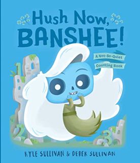 View [EBOOK EPUB KINDLE PDF] Hush Now, Banshee!: A Not-So-Quiet Counting Book (Hazy Dell Press Monst