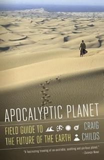 Get KINDLE PDF EBOOK EPUB Apocalyptic Planet: Field Guide to the Future of the Earth by Craig Childs
