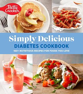 [ACCESS] [KINDLE PDF EBOOK EPUB] Betty Crocker Simply Delicious Diabetes Cookbook: 160+ Nutritious R
