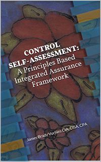 [VIEW] [KINDLE PDF EBOOK EPUB] CONTROL SELF-ASSESSMENT: A Principles Based Integrated Assurance Fram