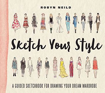 [READ] PDF EBOOK EPUB KINDLE Sketch Your Style: A Guided Sketchbook for Drawing Your Dream Wardrobe