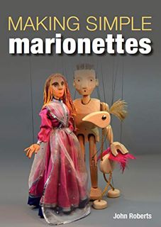 ACCESS [EBOOK EPUB KINDLE PDF] Making Simple Marionettes by  John Roberts 📦