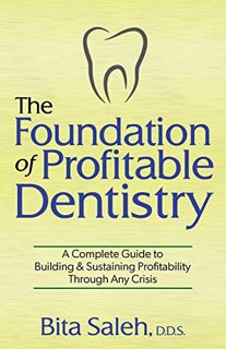 GET [PDF EBOOK EPUB KINDLE] The Foundation of Profitable Dentistry: A Complete Guide to Building & S