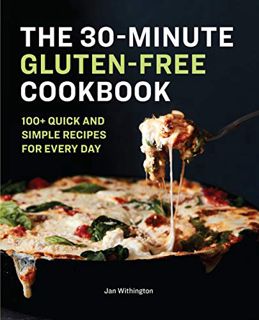 [ACCESS] [EPUB KINDLE PDF EBOOK] The 30-Minute Gluten-Free Cookbook: 100+ Quick and Simple Recipes F