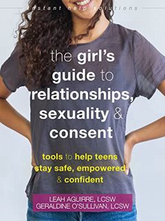 [Access] KINDLE PDF EBOOK EPUB The Girl's Guide to Relationships, Sexuality, and Consent: Tools to H