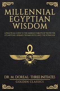 [GET] KINDLE PDF EBOOK EPUB Millennial Egyptian Wisdom: A practical guide to the Emerald Tablets of