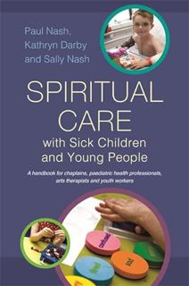 Read EPUB KINDLE PDF EBOOK Spiritual Care with Sick Children and Young People by  Sally Nash 💖