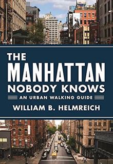 Access KINDLE PDF EBOOK EPUB The Manhattan Nobody Knows: An Urban Walking Guide by  William B. Helmr