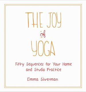 Access [PDF EBOOK EPUB KINDLE] The Joy of Yoga: Fifty Sequences for Your Home and Studio Practice by