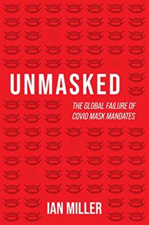 [Get] [KINDLE PDF EBOOK EPUB] Unmasked: The Global Failure of COVID Mask Mandates by  Ian Miller 📒