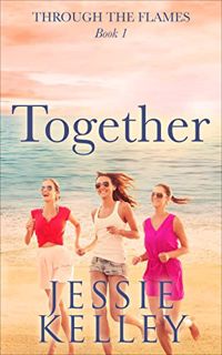 GET [PDF EBOOK EPUB KINDLE] Together (Through the flames Book 1) by  Jessie Kelley ✓