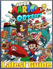Get [KINDLE PDF EBOOK EPUB] Super Mario Odyssey: LATEST GUIDE: The Best Complete Guide (Tips, Tricks