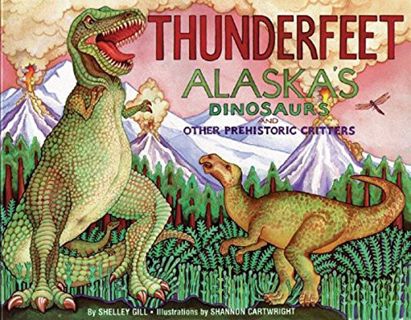 READ EBOOK EPUB KINDLE PDF Thunderfeet: Alaska's Dinosaurs and Other Prehistoric Critters by  Shelle