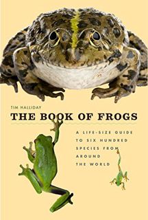 Get KINDLE PDF EBOOK EPUB The Book of Frogs: A Life-Size Guide to Six Hundred Species from around th