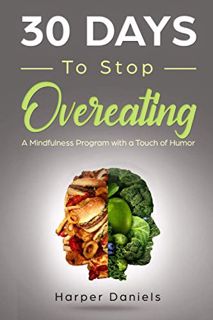Access [EPUB KINDLE PDF EBOOK] 30 Days to Stop Overeating: A Mindfulness Program with a Touch of Hum