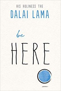 GET [KINDLE PDF EBOOK EPUB] Be Here (The Dalai Lama’s Be Inspired) by  His Holiness the Dalai Lama &