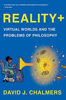 VIEW [KINDLE PDF EBOOK EPUB] Reality+: Virtual Worlds and the Problems of Philosophy by  David J. Ch