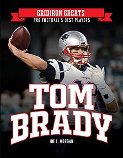 READ [EPUB KINDLE PDF EBOOK] Tom Brady (Gridiron Greats: Pro Football's Best Players) by  Joe L Morg