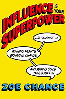 [Read] [KINDLE PDF EBOOK EPUB] Influence Is Your Superpower: The Science of Winning Hearts, Sparking