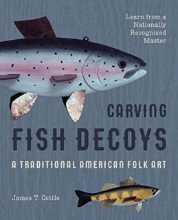 Access [EBOOK EPUB KINDLE PDF] Carving Fish Decoys (Carving and Painting Decoys) by  James T. Cottle