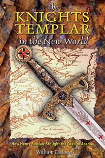 Get EPUB KINDLE PDF EBOOK The Knights Templar in the New World: How Henry Sinclair Brought the Grail