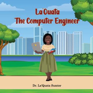 [Get] [EPUB KINDLE PDF EBOOK] La'Quata the Computer Engineer by  Dr. La'Quata Sumter 📂