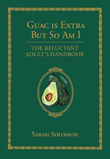 Read [PDF EBOOK EPUB KINDLE] Guac Is Extra But So Am I: The Reluctant Adult's Handbook by  Sarah Sol