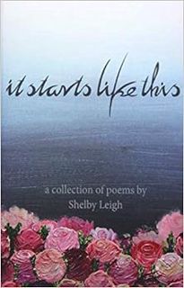 [GET] PDF EBOOK EPUB KINDLE It Starts Like This: a collection of poetry by Shelby Leigh ✓