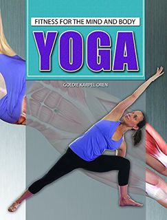 Access [EBOOK EPUB KINDLE PDF] Yoga (Fitness for the Mind and Body) by  Goldie Karpel Oren 📖
