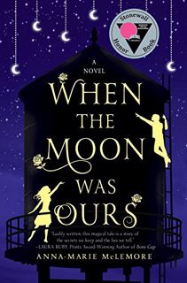[GET] EBOOK EPUB KINDLE PDF When the Moon Was Ours: A Novel by  Anna-Marie McLemore 💝