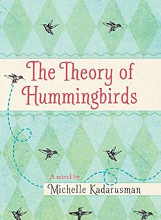 VIEW [PDF EBOOK EPUB KINDLE] The Theory of Hummingbirds by  Michelle Kadarusman 📙
