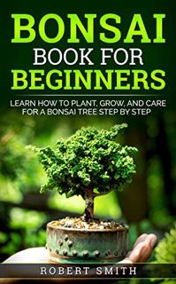 [VIEW] KINDLE PDF EBOOK EPUB Bonsai Book for Beginners: Learn How to Plant, Grow, and Care for a Bon
