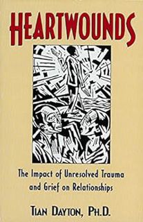 Read [KINDLE PDF EBOOK EPUB] Heartwounds: The Impact of Unresolved Trauma and Grief on Relationships