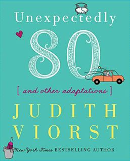 Get PDF EBOOK EPUB KINDLE Unexpectedly Eighty: And Other Adaptations (Judith Viorst's Decades) by  J