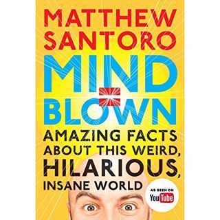[GET] [PDF EBOOK EPUB KINDLE] Mind = Blown: Amazing Facts About This Weird, Hilarious, Insane World