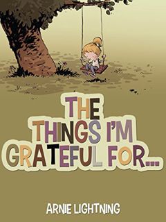 [READ] EPUB KINDLE PDF EBOOK The Things I'm Grateful For: Short Stories About Being Thankful and Gra
